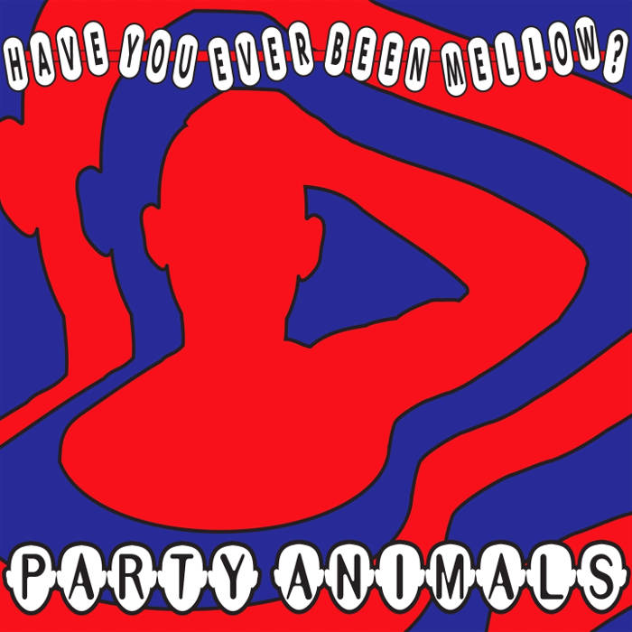 Party Animals - Have You Ever Been Mellow